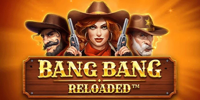 Bang-Bang-Reloaded-Slot-Rilisan-Terbaik-Terkini-Mudah-Maxwin