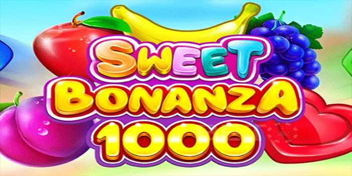 Strategi Bermain Slot Sweet Bonanza 1000 Agar Jackpot Dengan Mudah
