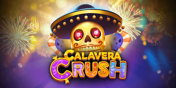 Tips Bermain Untuk Jackpot Besar di Slot Calavera Crush