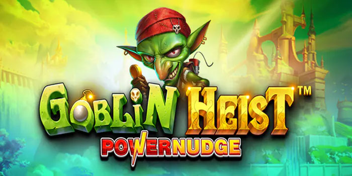 Langkah Mudah Kuasai Slot Goblin Heist Powernudge