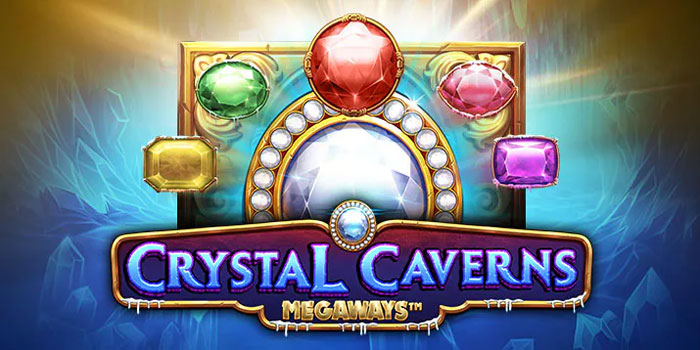 Langkah Tepat Capai Jackpot Slot Crystal Caverns Megaways