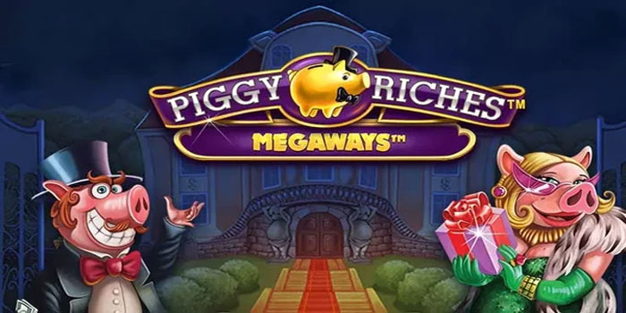 Trik Slot Piggy Riches Megaways Agar Kemenangan Maksimal
