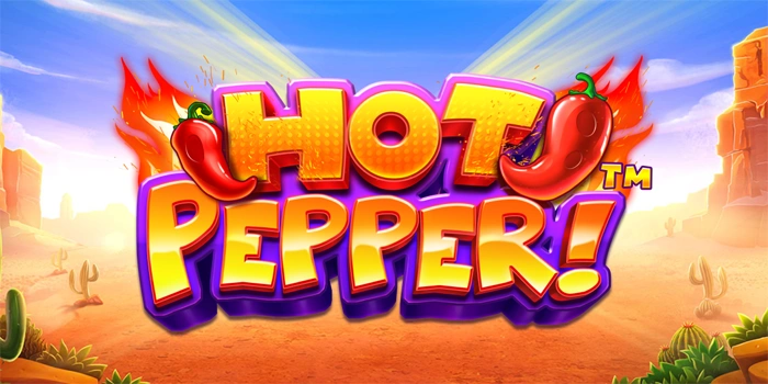 Rahasia Menang Besar di Slot Hot Pepper Tanpa Modal Besar