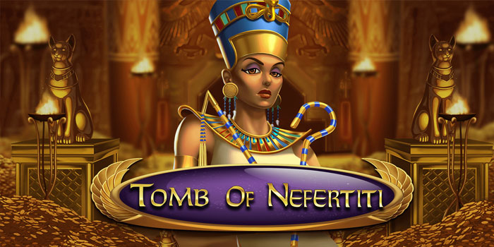 Pola Terbaru Slot Tomb Of Nefertiti Auto Maxwin