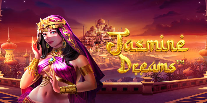 Panduan Bermain Untuk Menang Jackpot di Slot Jasmine Dreams