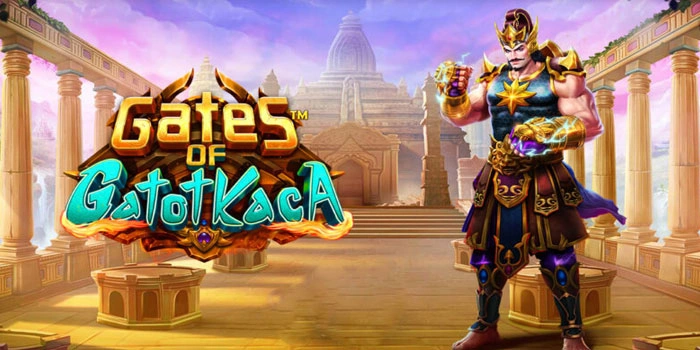 Kunci Utama Kemenangan Di Slot Gates Of Gatot Kaca