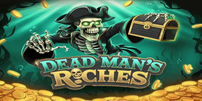 Rahasia Hebat Slot Dead Man’s Riches Ledakkan Jackpot Cepat